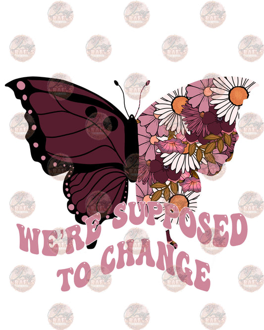We're Supposed To Change 2 - Sublimation Transfer