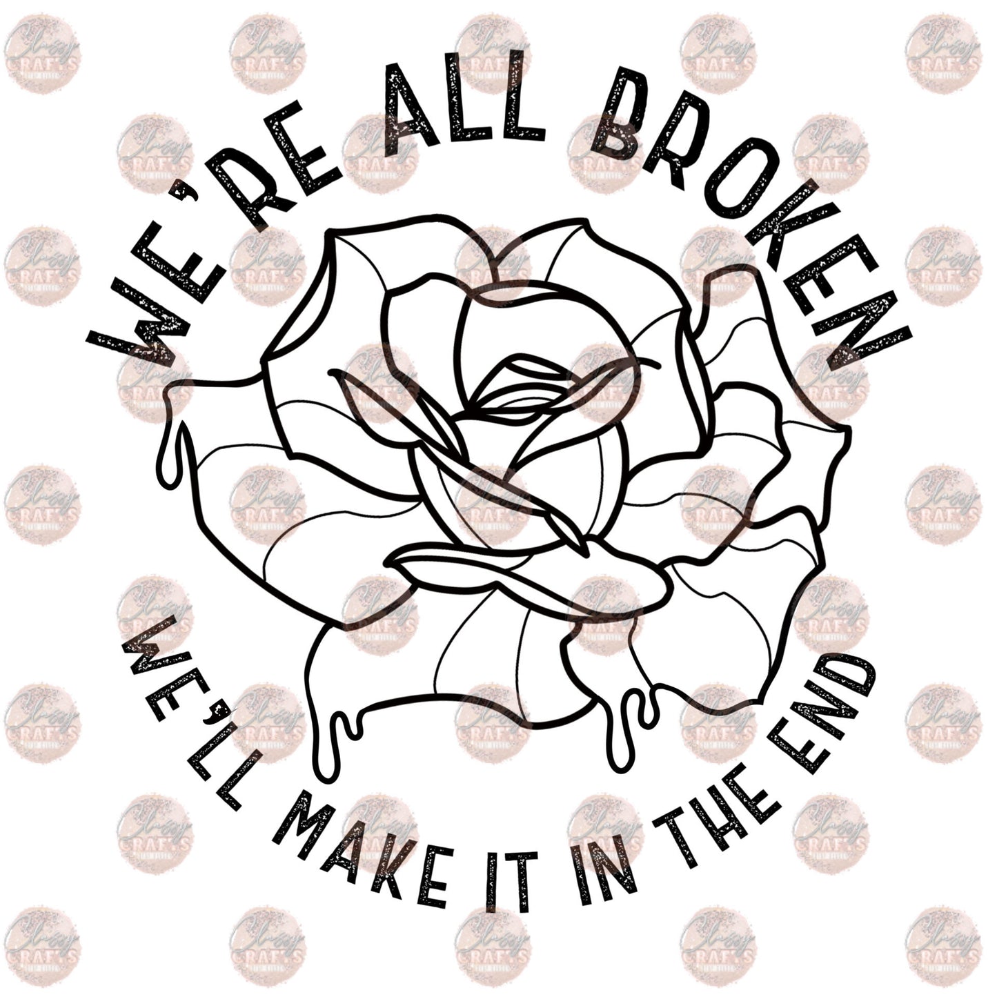 We're All Broken - Sublimation Transfer