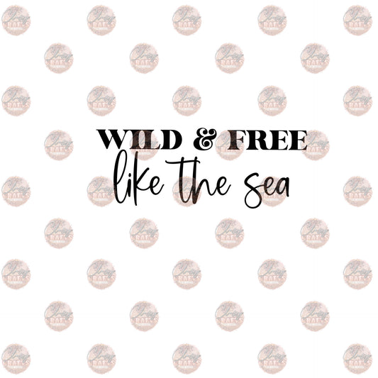 Wild & Free Like The Sea - Sublimation Transfer