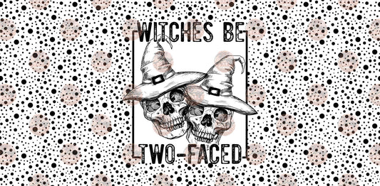 Witches Be Two Faced Tumbler Wrap - Sublimation Transfer