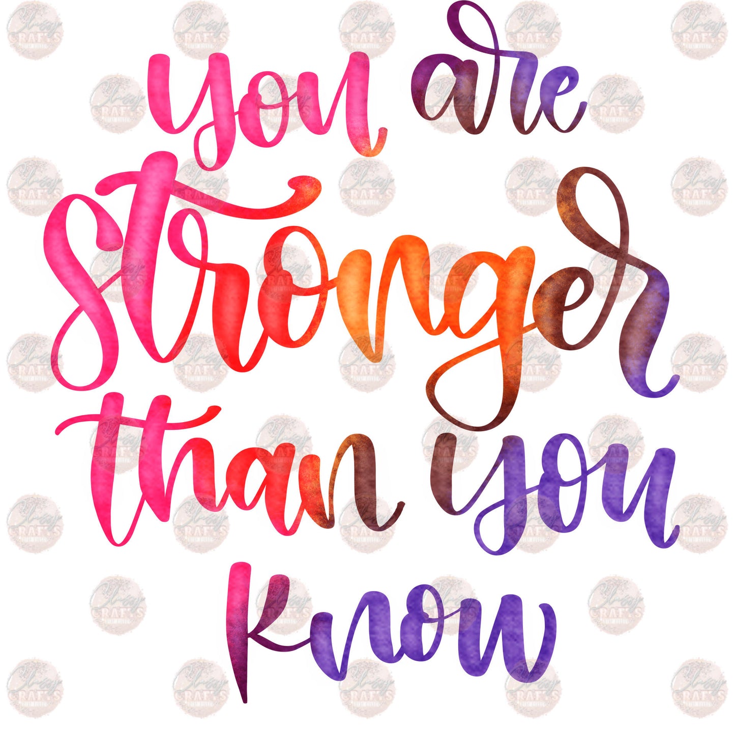 You Are Stronger Than You Know - Sublimation Transfer