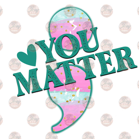 You Matter - Sublimation Transfer