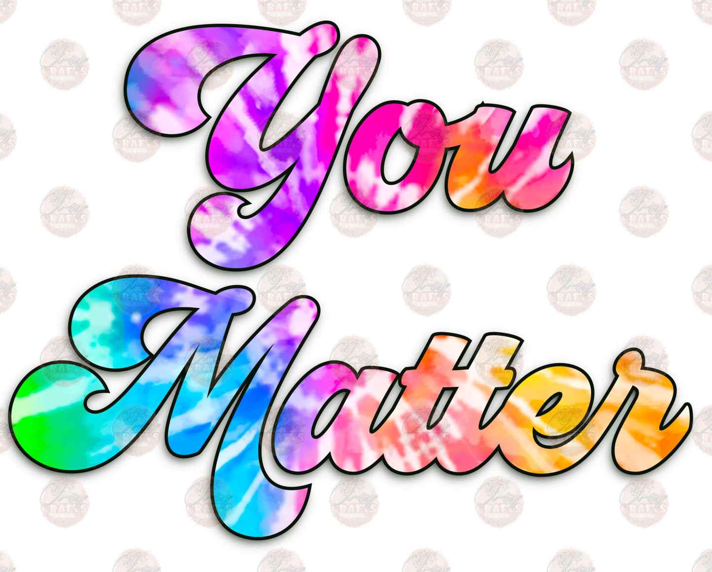 You Matter Tie Dye - Sublimation Transfer