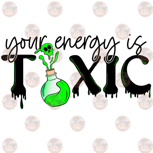 Your Energy Is Toxic - Sublimation Transfer