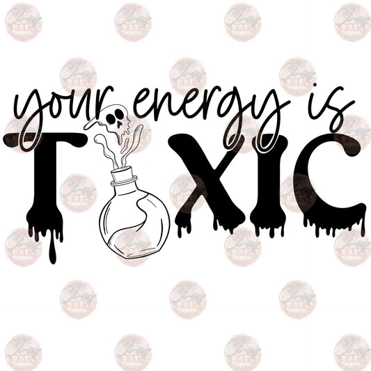 Your Energy Is Toxic Black - Sublimation Transfer