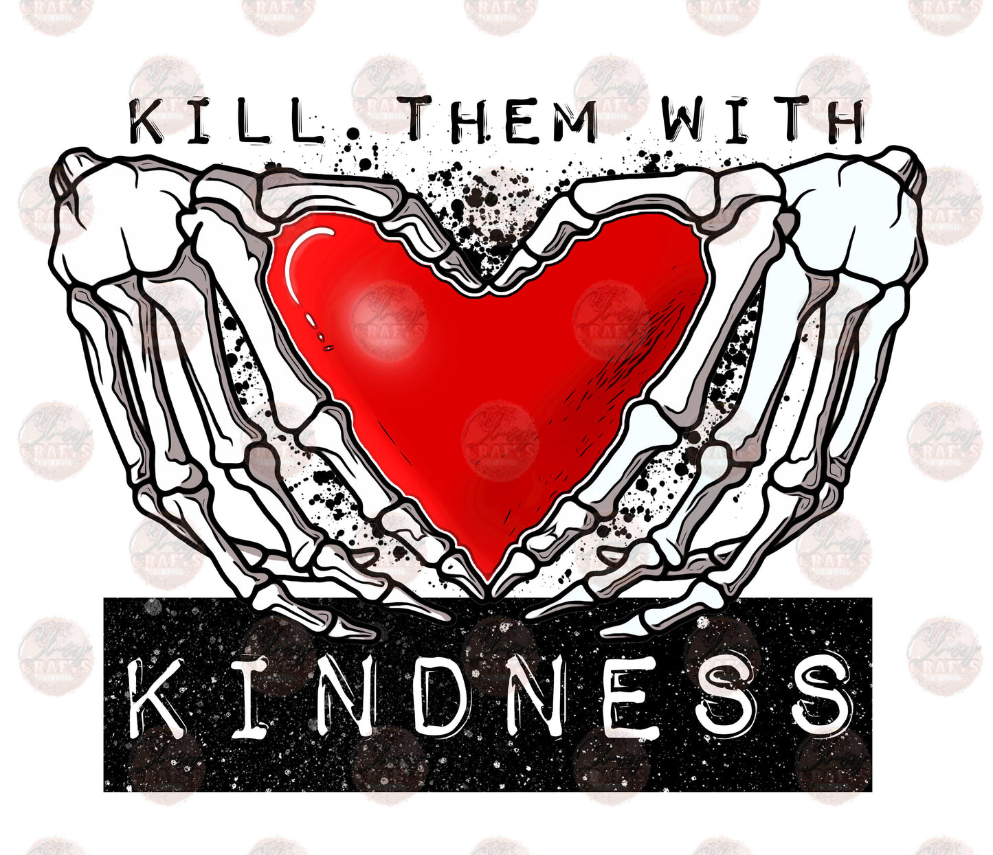 Kill Them With Kindness/ Blk Font - Sublimation Transfer