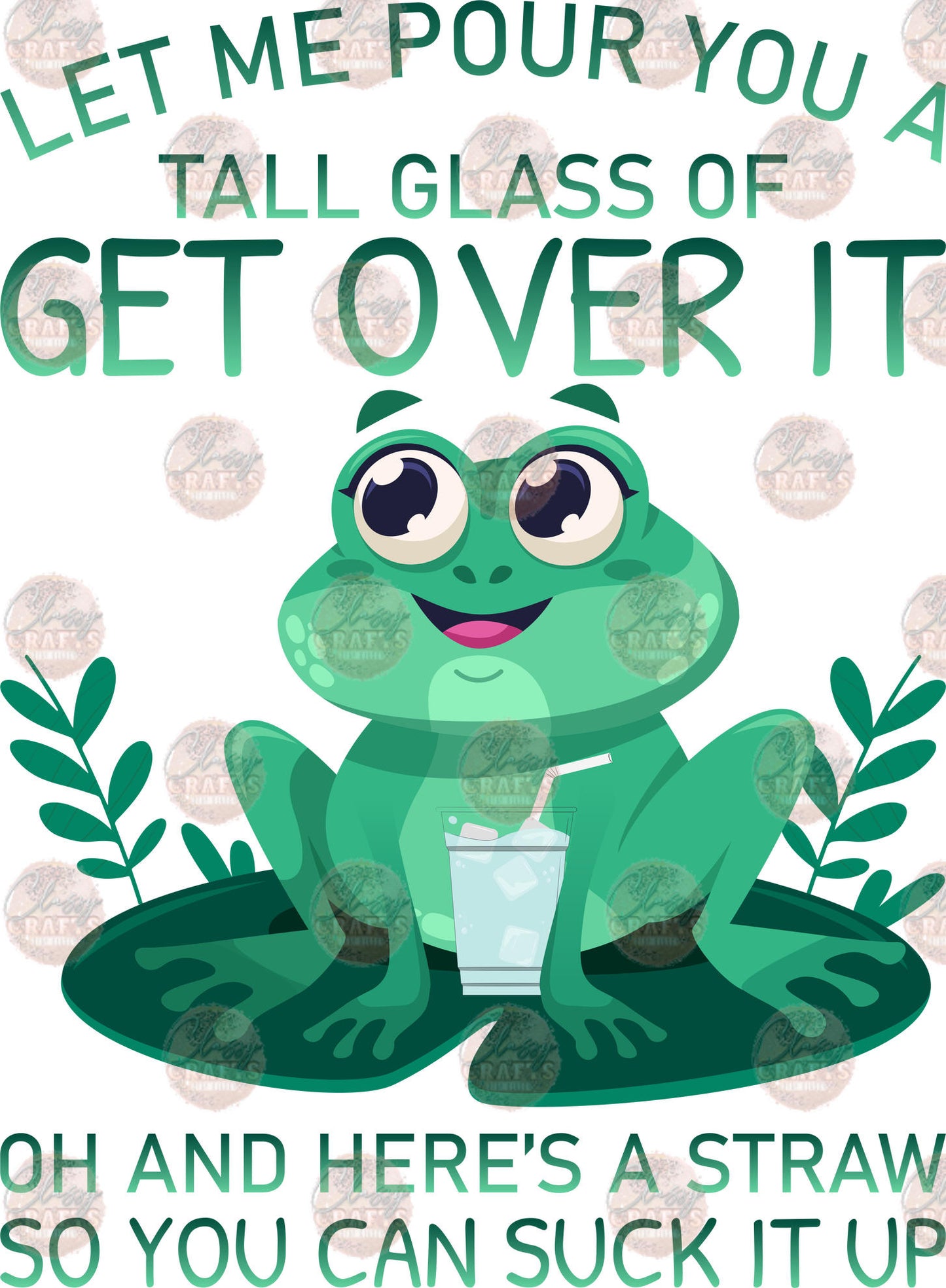 Let Me Pour You A Tall Glass Of Get Over It Frog 2 - Sublimation Transfer