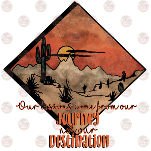 Our Lessons Come From Our Journey- Sublimation Transfer