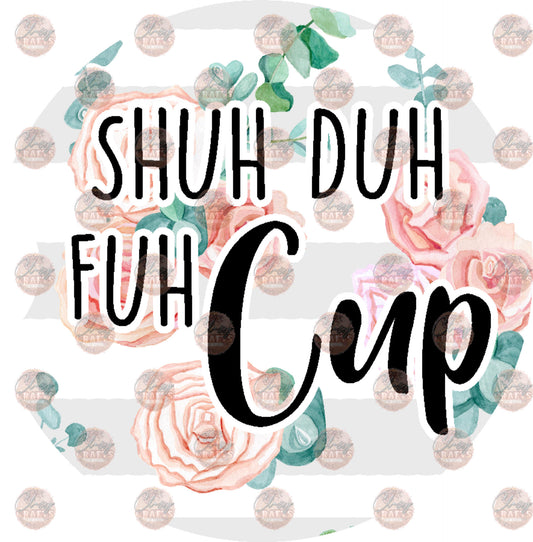 Shuh Duh Fuhcup Car Coaster - Sublimation Transfer