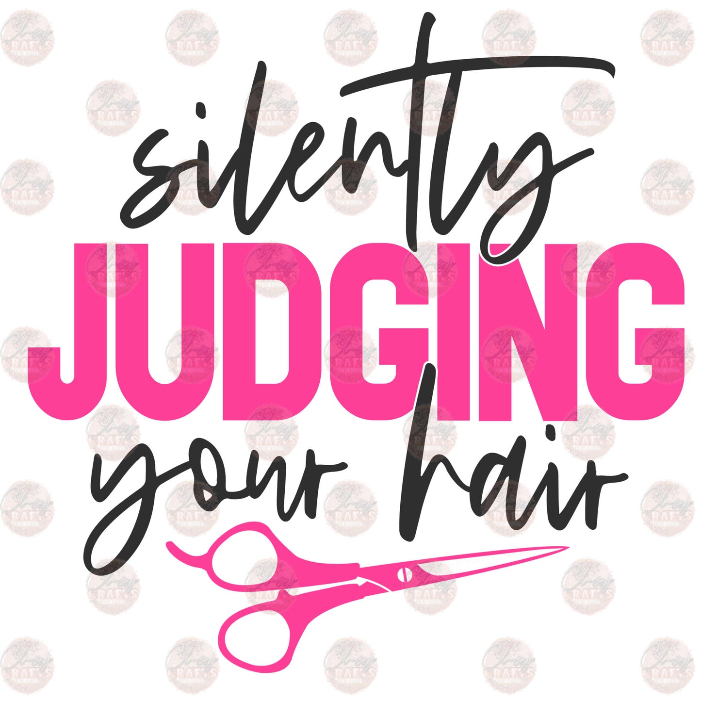 Silently Judging Your Hair - Sublimation Transfer