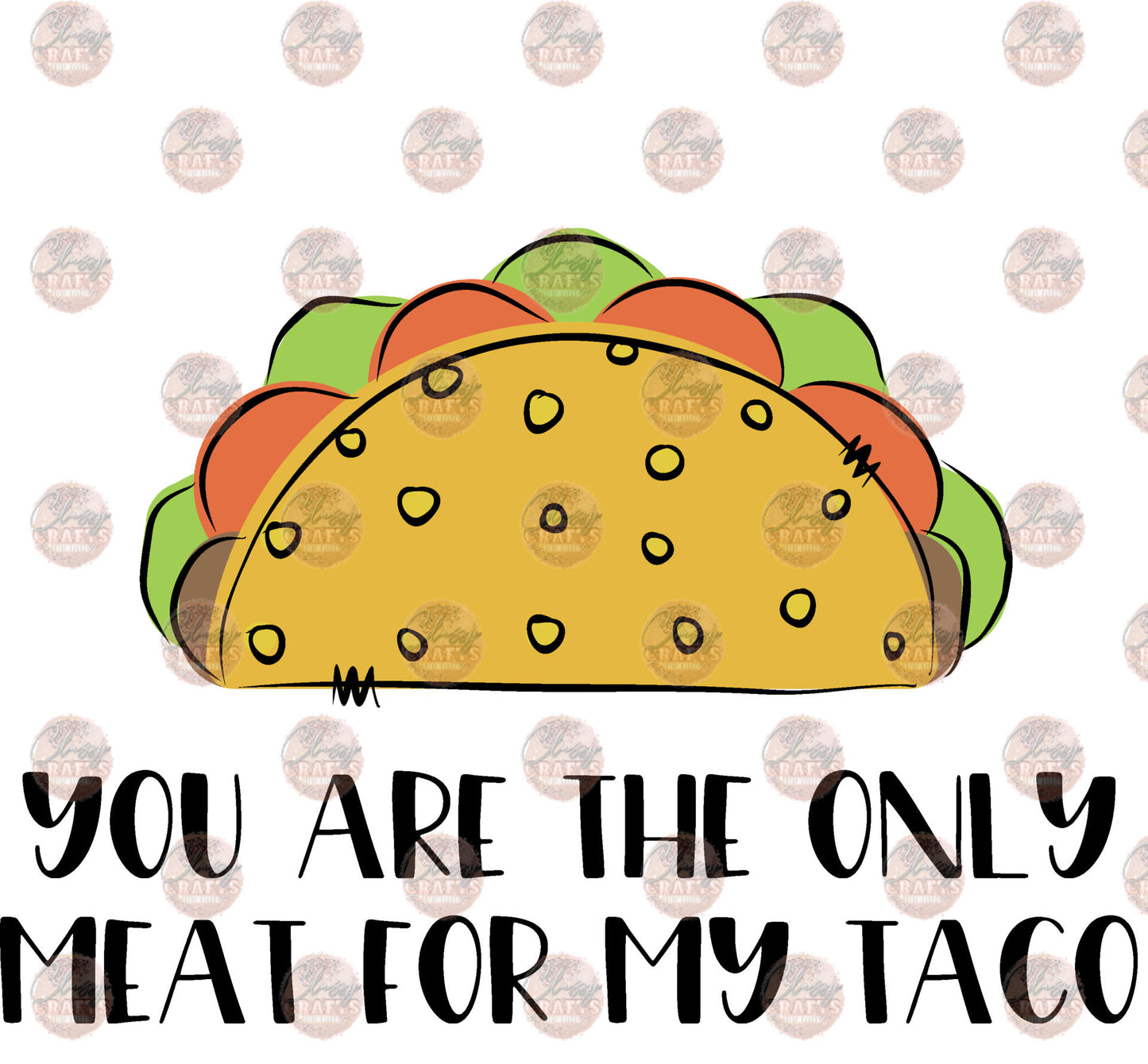 You Are The Only Meat For My Taco Transfer